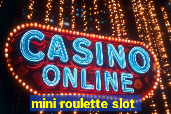 mini roulette slot