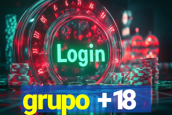 grupo +18