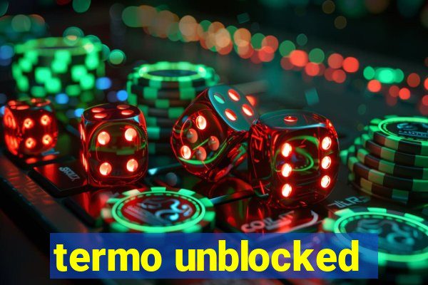 termo unblocked