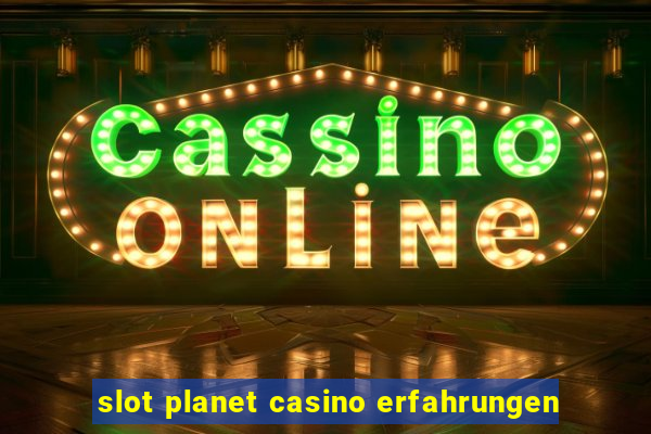 slot planet casino erfahrungen