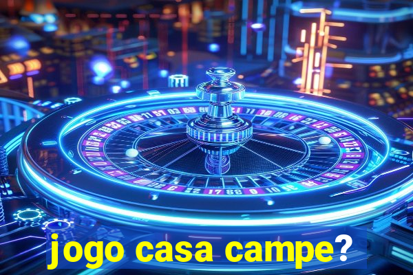 jogo casa campe?