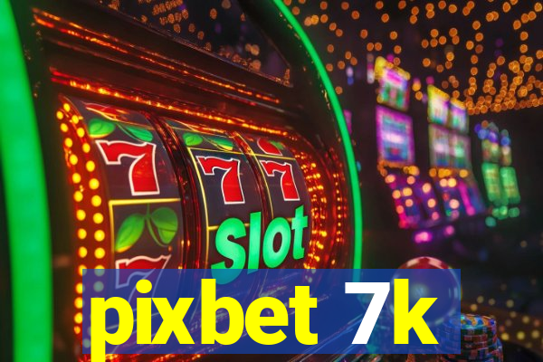 pixbet 7k