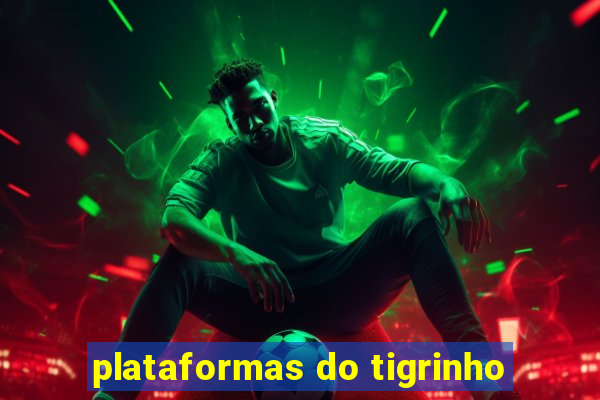 plataformas do tigrinho