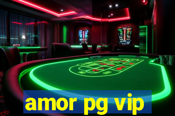 amor pg vip