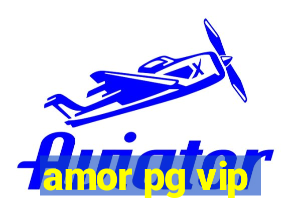 amor pg vip