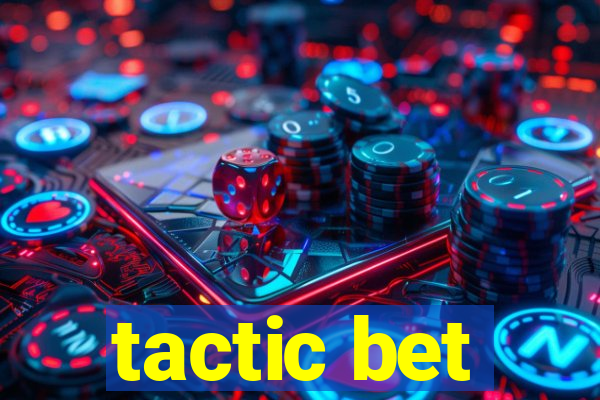 tactic bet