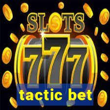 tactic bet