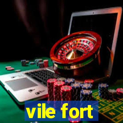 vile fort