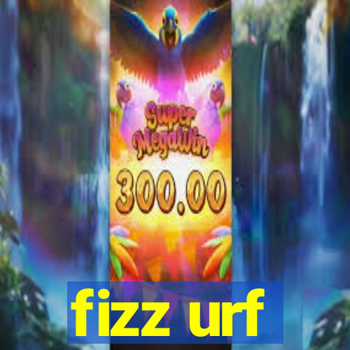 fizz urf