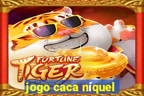 jogo caca níquel