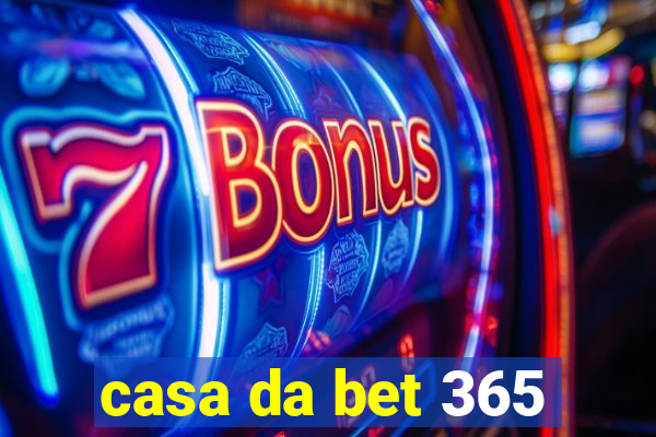 casa da bet 365