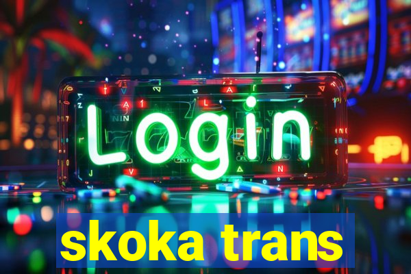 skoka trans