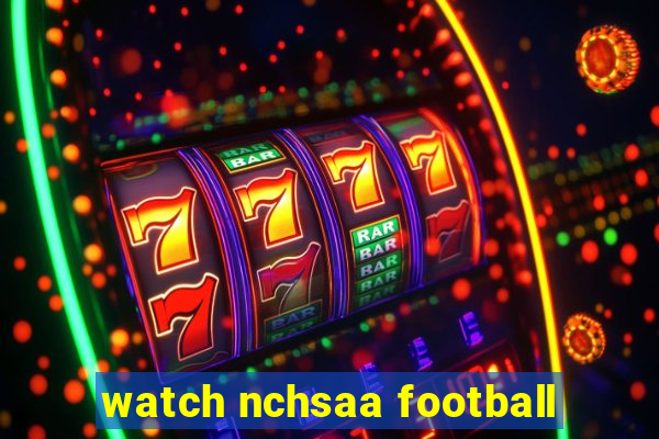 watch nchsaa football