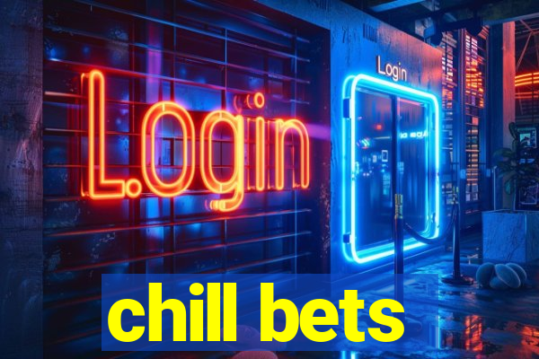 chill bets