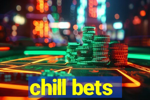 chill bets