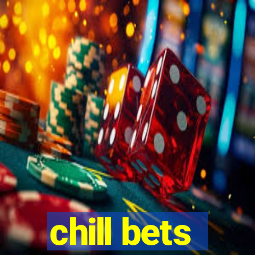 chill bets