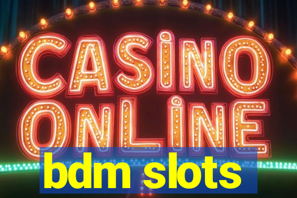 bdm slots