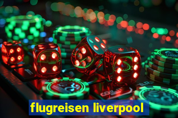 flugreisen liverpool