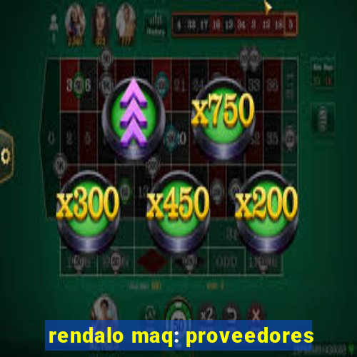 rendalo maq: proveedores