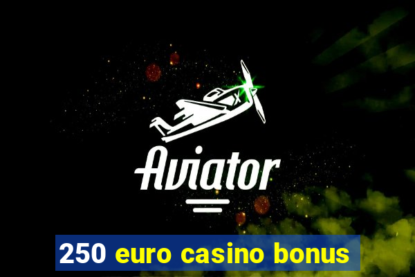 250 euro casino bonus