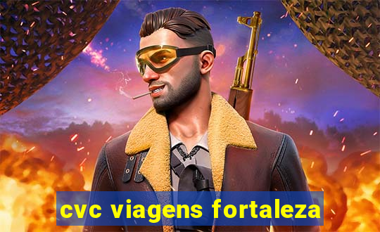 cvc viagens fortaleza