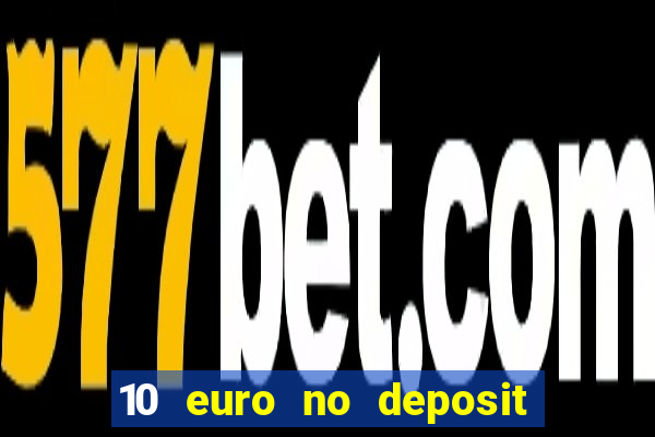 10 euro no deposit casino 2021