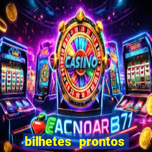 bilhetes prontos para hoje