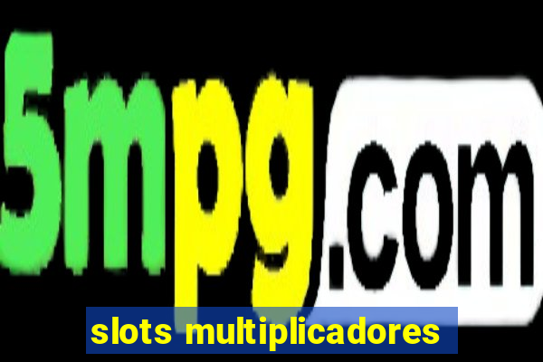 slots multiplicadores