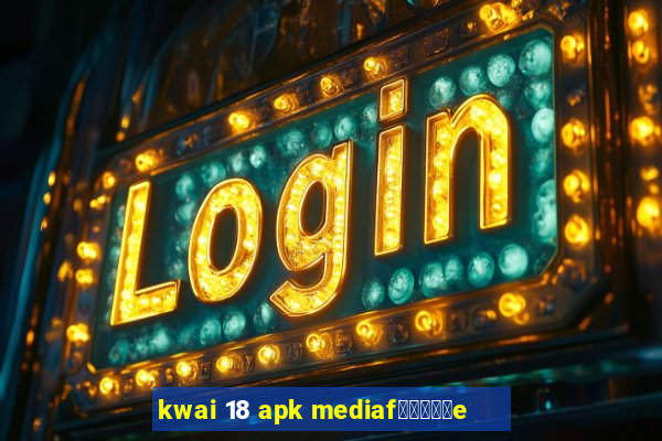 kwai 18 apk mediaf閿熷嫸棰坮e