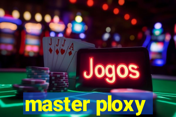 master ploxy