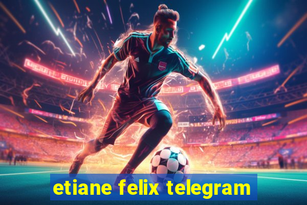 etiane felix telegram