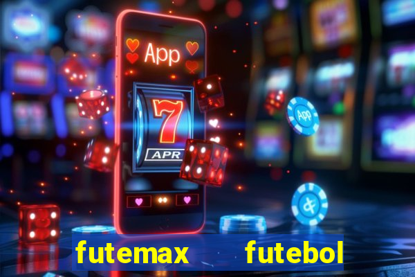 futemax   futebol ao vivo