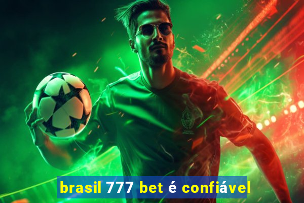 brasil 777 bet é confiável