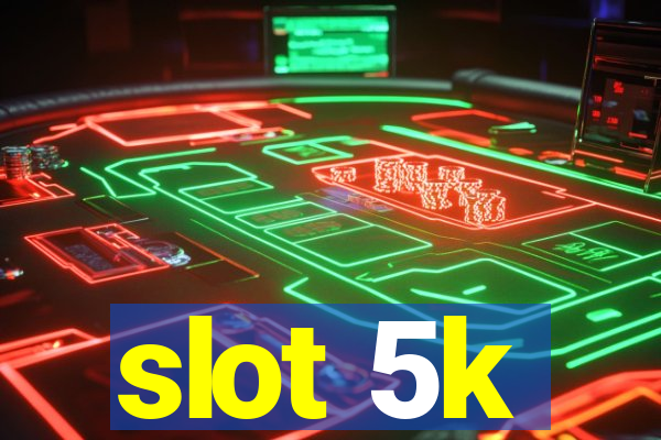 slot 5k