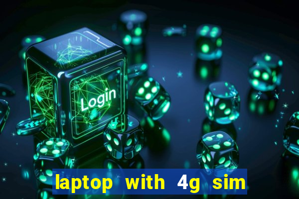 laptop with 4g sim card slot