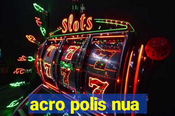 acro polis nua