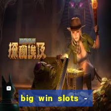 big win slots - slot machines