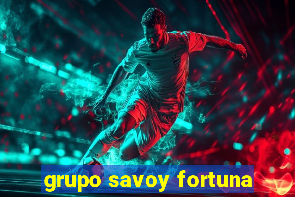 grupo savoy fortuna