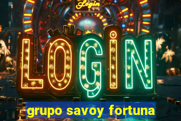 grupo savoy fortuna