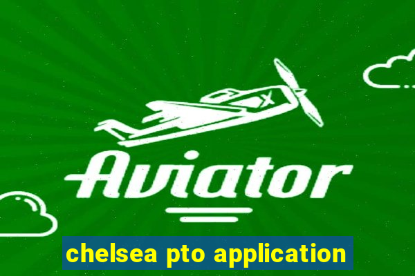 chelsea pto application