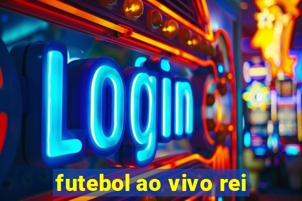 futebol ao vivo rei