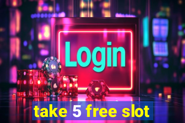 take 5 free slot