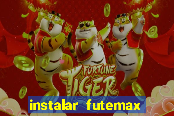 instalar futemax futebol ao vivo