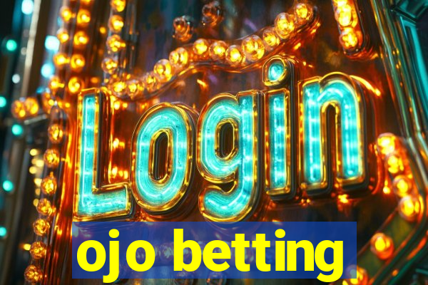 ojo betting