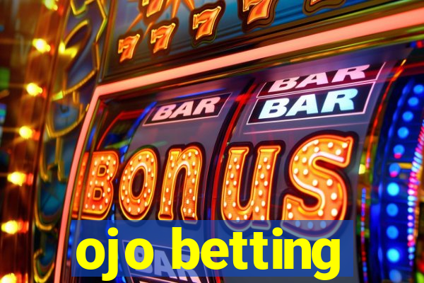 ojo betting