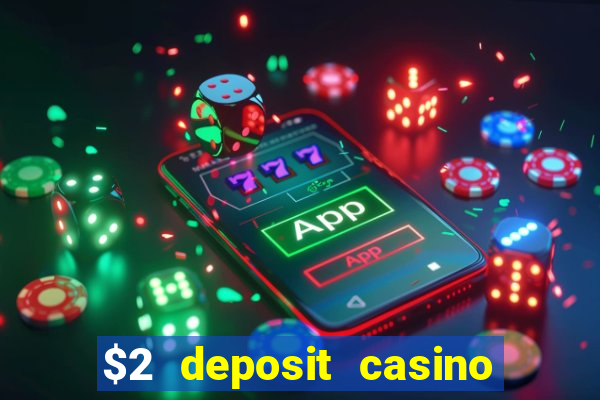 $2 deposit casino free spins