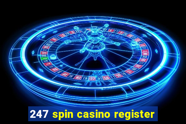 247 spin casino register