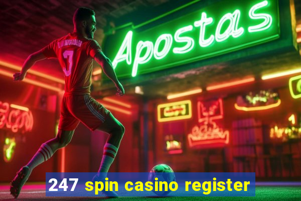 247 spin casino register