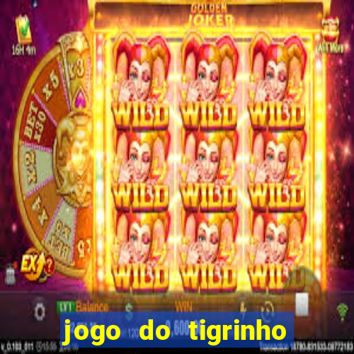 jogo do tigrinho que vem com bonus