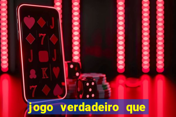 jogo verdadeiro que ganha dinheiro